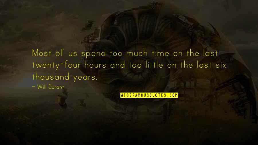 Four Twenty Quotes By Will Durant: Most of us spend too much time on