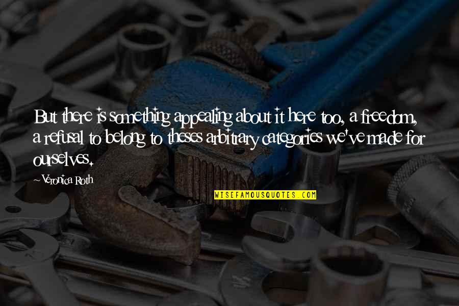 Four Veronica Roth Quotes By Veronica Roth: But there is something appealing about it here Four Veronica Roth Quotes By Veronica Roth: But there is something appealing about it here