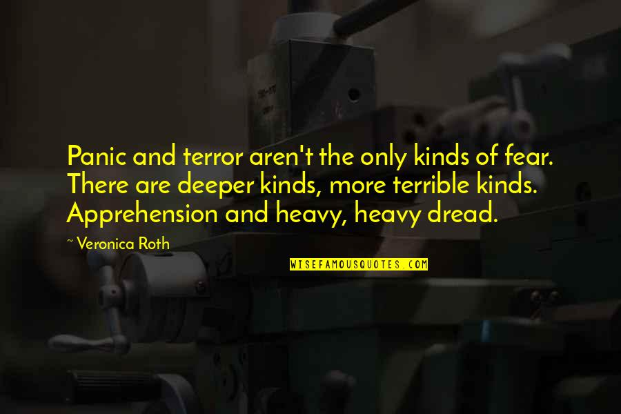 Four Veronica Roth Quotes By Veronica Roth: Panic and terror aren't the only kinds of Four Veronica Roth Quotes By Veronica Roth: Panic and terror aren't the only kinds of