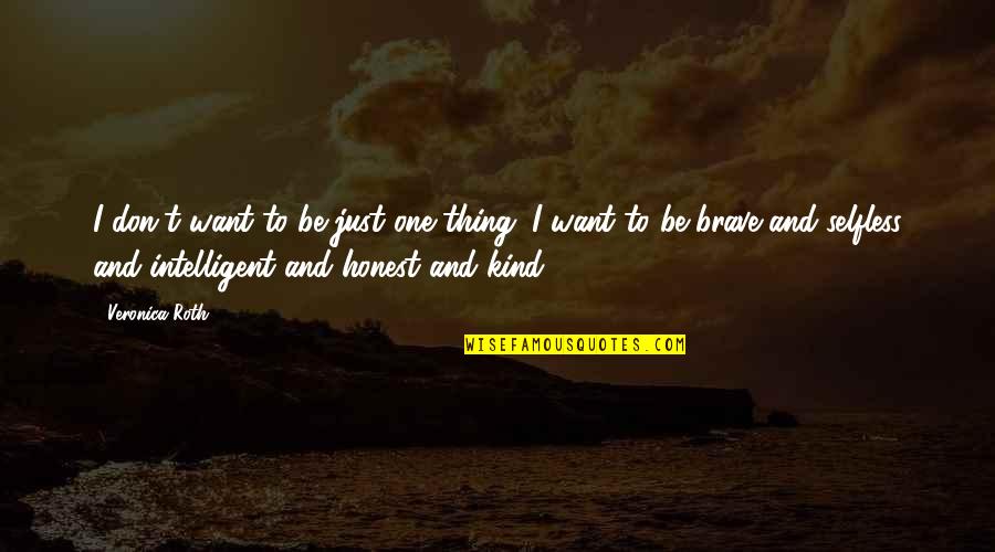 Four Veronica Roth Quotes By Veronica Roth: I don't want to be just one thing. Four Veronica Roth Quotes By Veronica Roth: I don't want to be just one thing.