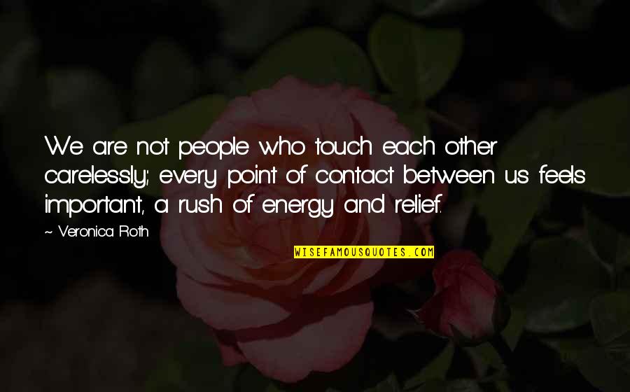 Four Veronica Roth Quotes By Veronica Roth: We are not people who touch each other Four Veronica Roth Quotes By Veronica Roth: We are not people who touch each other
