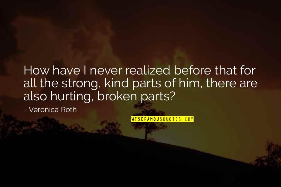 Four Veronica Roth Quotes By Veronica Roth: How have I never realized before that for Four Veronica Roth Quotes By Veronica Roth: How have I never realized before that for