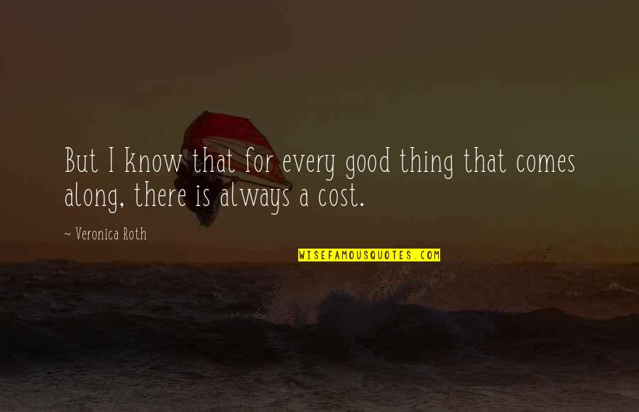 Four Veronica Roth Quotes By Veronica Roth: But I know that for every good thing