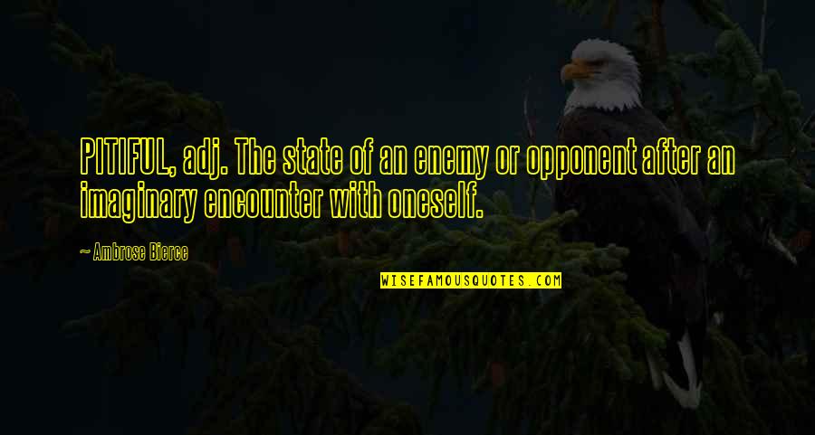 Four Weddings And A Funeral Priest Quotes By Ambrose Bierce: PITIFUL, adj. The state of an enemy or