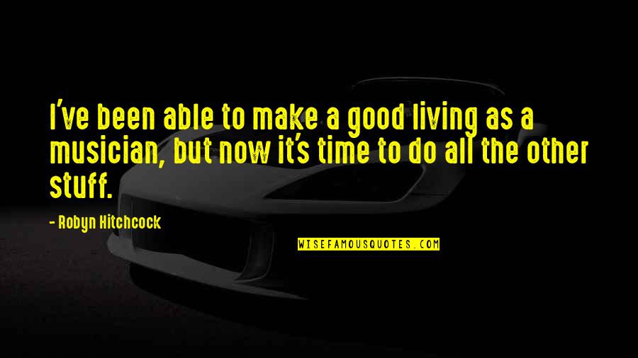 Four Wheeler Quotes By Robyn Hitchcock: I've been able to make a good living Four Wheeler Quotes By Robyn Hitchcock: I've been able to make a good living