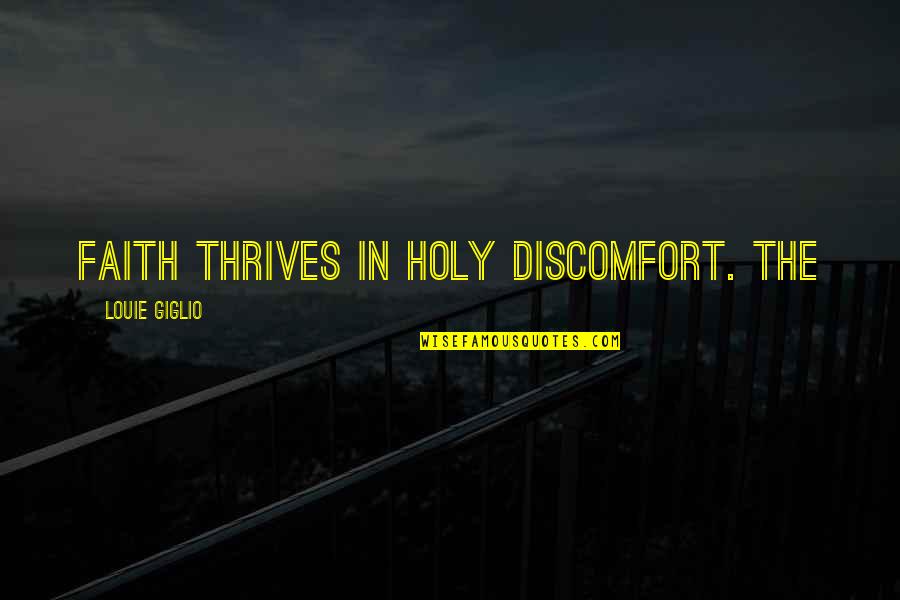 Four Word Book Quotes By Louie Giglio: Faith thrives in holy discomfort. The
