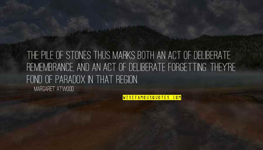 Four Word Book Quotes By Margaret Atwood: The pile of stones thus marks both an