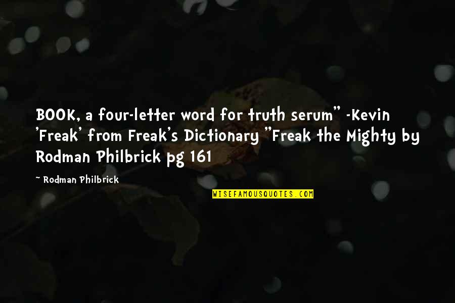 Four Word Book Quotes By Rodman Philbrick: BOOK, a four-letter word for truth serum" -Kevin