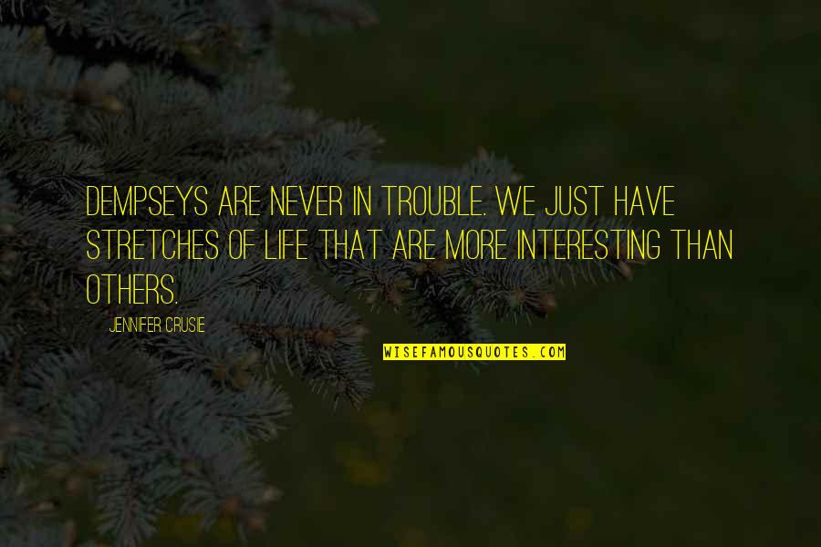 Four Word Famous Quotes By Jennifer Crusie: Dempseys are never in trouble. We just have Four Word Famous Quotes By Jennifer Crusie: Dempseys are never in trouble. We just have