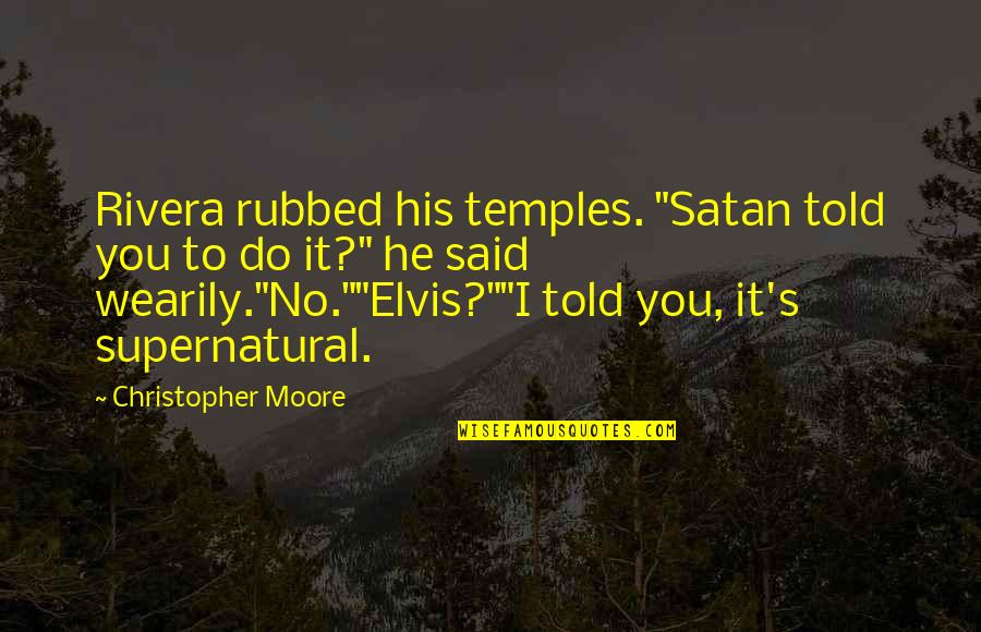 Four Word God Quotes By Christopher Moore: Rivera rubbed his temples. "Satan told you to