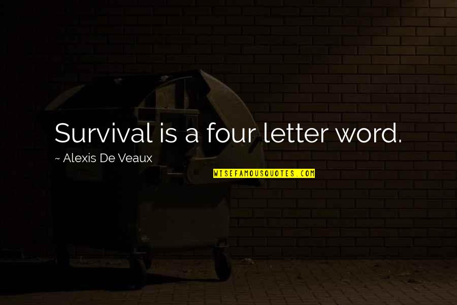 Four Word Quotes By Alexis De Veaux: Survival is a four letter word.