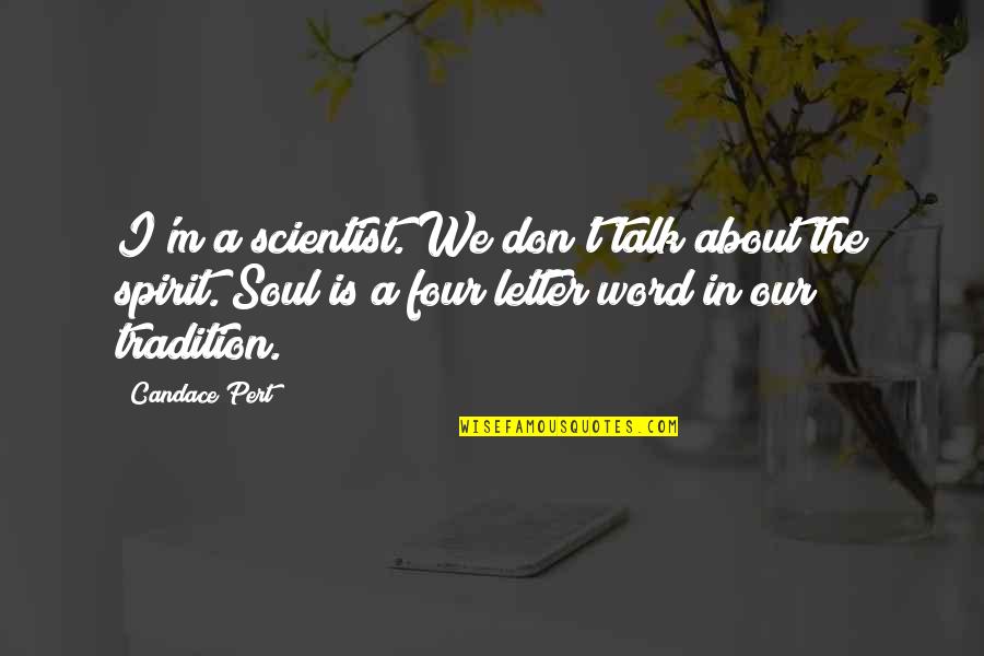 Four Word Quotes By Candace Pert: I'm a scientist. We don't talk about the