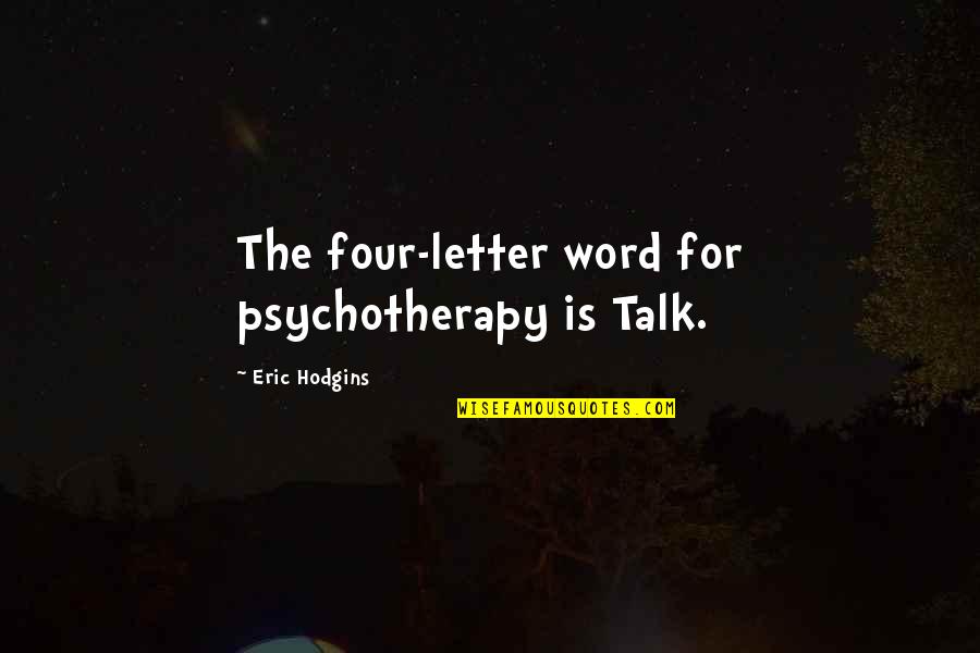 Four Word Quotes By Eric Hodgins: The four-letter word for psychotherapy is Talk.