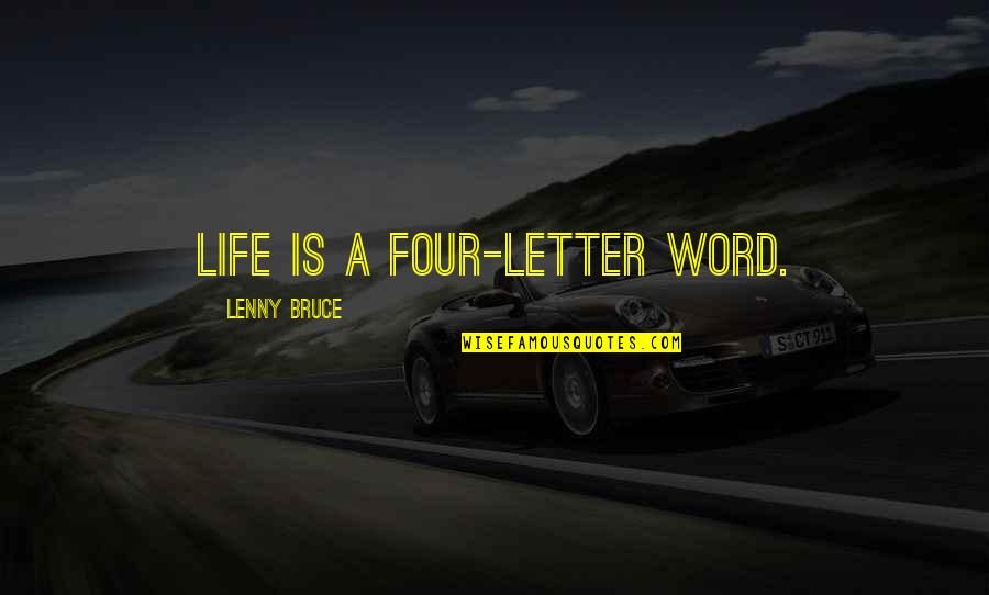 Four Word Quotes By Lenny Bruce: Life is a four-letter word.