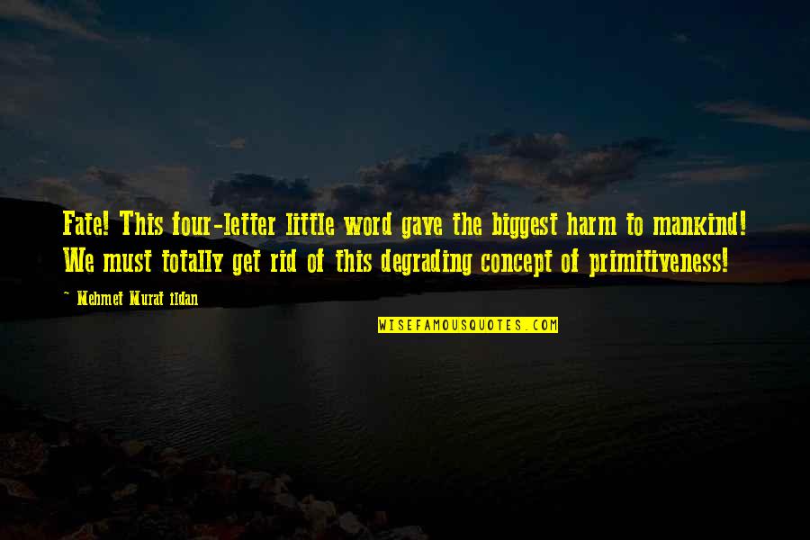Four Word Quotes By Mehmet Murat Ildan: Fate! This four-letter little word gave the biggest