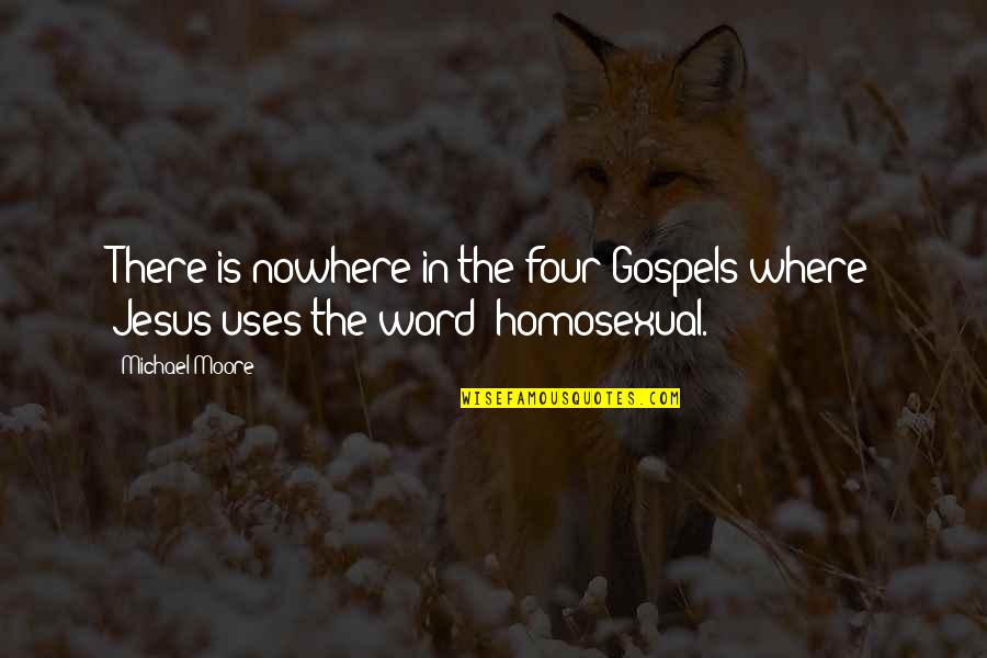 Four Word Quotes By Michael Moore: There is nowhere in the four Gospels where