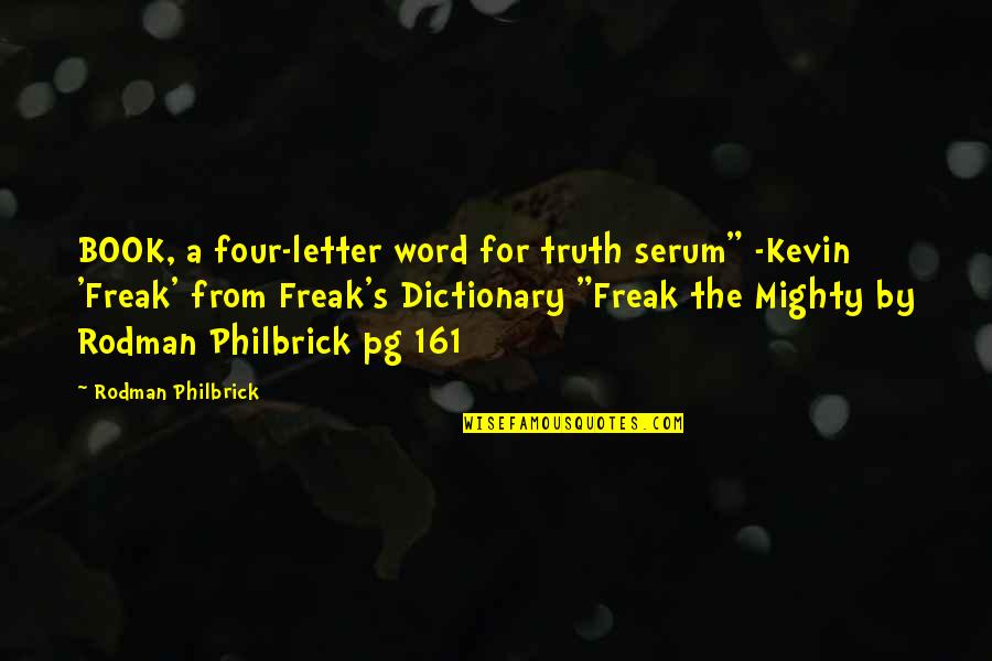 Four Word Quotes By Rodman Philbrick: BOOK, a four-letter word for truth serum" -Kevin