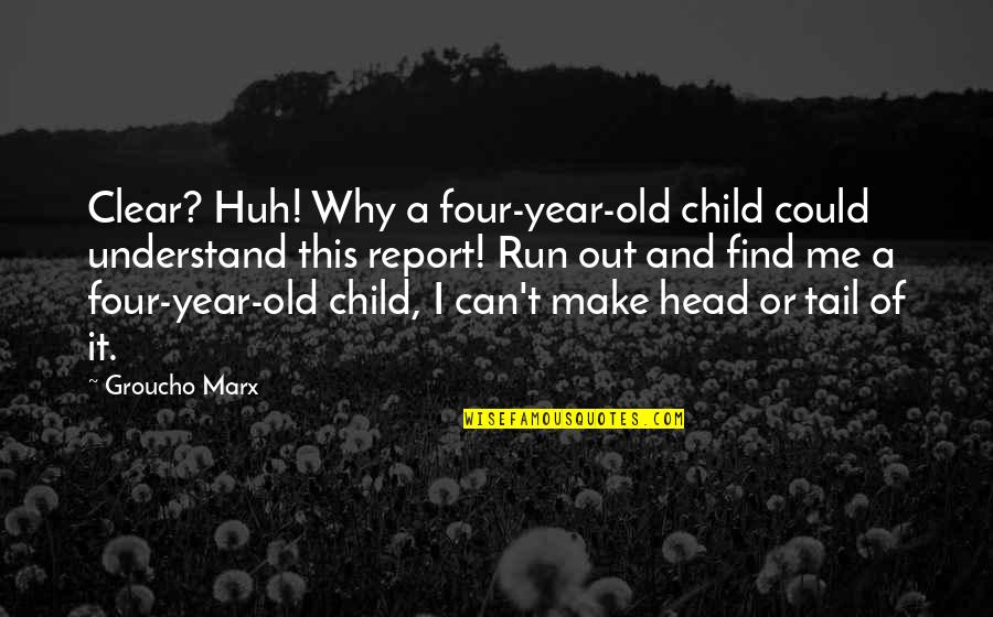 Four Year Old Quotes By Groucho Marx: Clear? Huh! Why a four-year-old child could understand