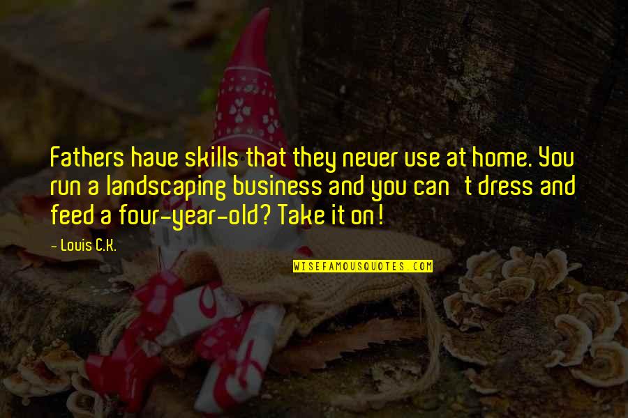 Four Year Old Quotes By Louis C.K.: Fathers have skills that they never use at