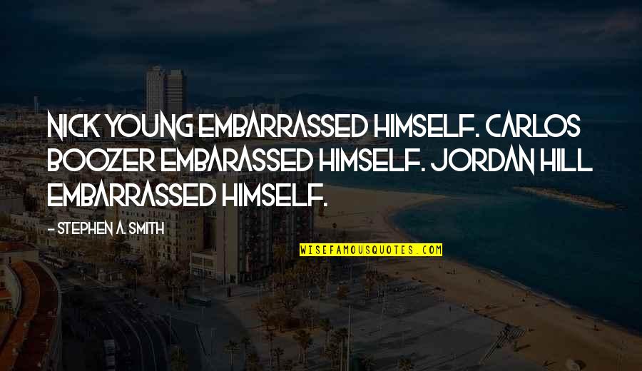 Four Year Olds Quotes By Stephen A. Smith: Nick Young embarrassed himself. Carlos Boozer embarassed himself.