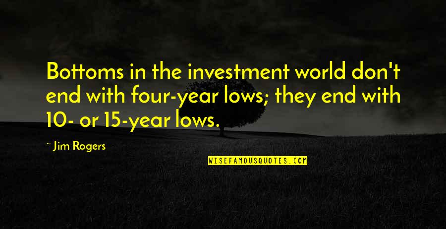 Four Year Quotes By Jim Rogers: Bottoms in the investment world don't end with