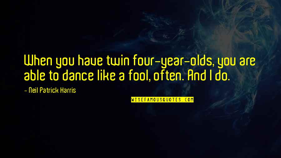 Four Year Quotes By Neil Patrick Harris: When you have twin four-year-olds, you are able