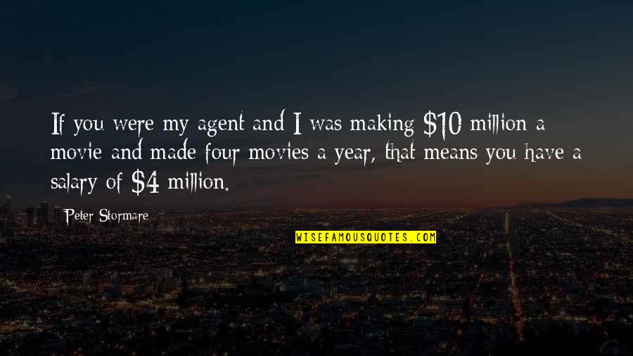 Four Year Quotes By Peter Stormare: If you were my agent and I was Four Year Quotes By Peter Stormare: If you were my agent and I was