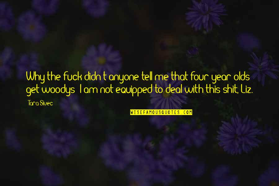 Four Year Quotes By Tara Sivec: Why the fuck didn't anyone tell me that Four Year Quotes By Tara Sivec: Why the fuck didn't anyone tell me that