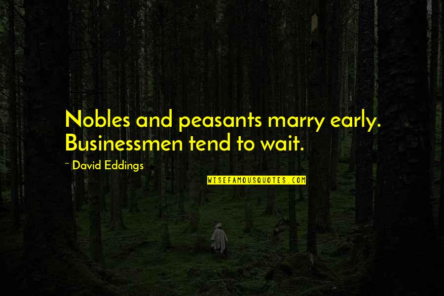 Four Year Strong Quotes By David Eddings: Nobles and peasants marry early. Businessmen tend to Four Year Strong Quotes By David Eddings: Nobles and peasants marry early. Businessmen tend to