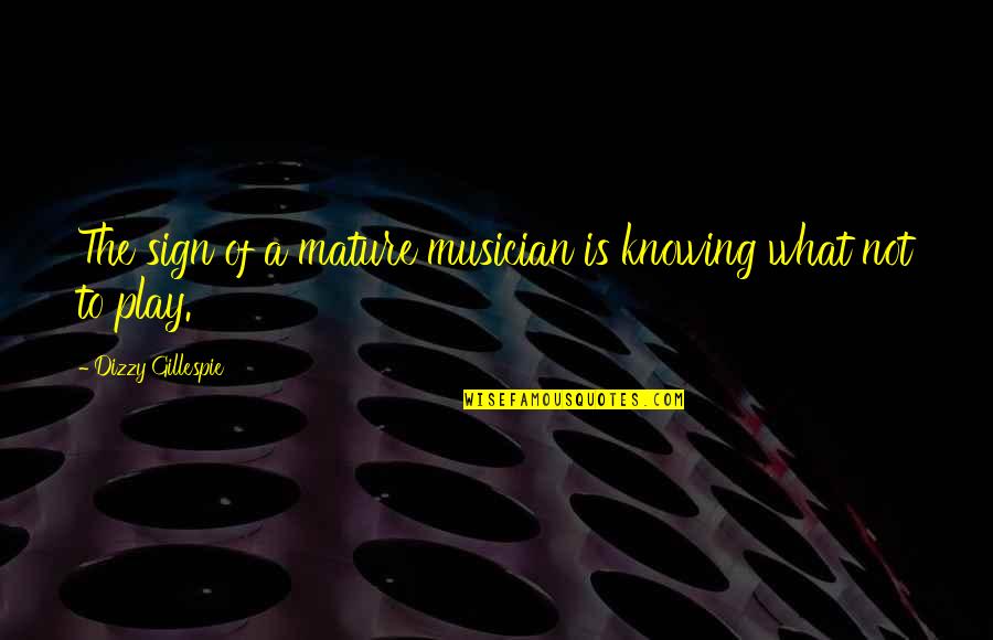Four Year Strong Quotes By Dizzy Gillespie: The sign of a mature musician is knowing Four Year Strong Quotes By Dizzy Gillespie: The sign of a mature musician is knowing