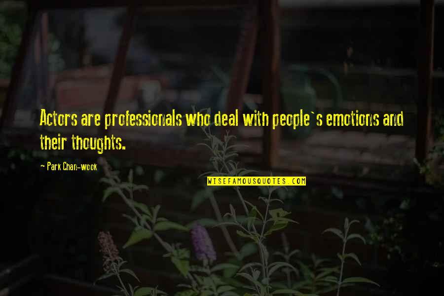 Four Year Strong Quotes By Park Chan-wook: Actors are professionals who deal with people's emotions
