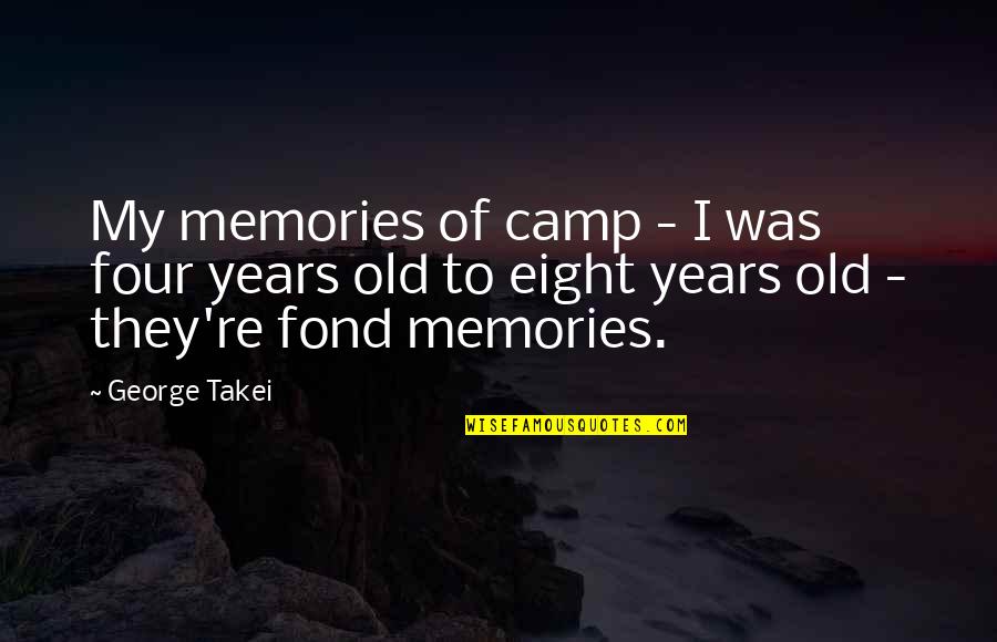 Four Years Old Quotes By George Takei: My memories of camp - I was four Four Years Old Quotes By George Takei: My memories of camp - I was four