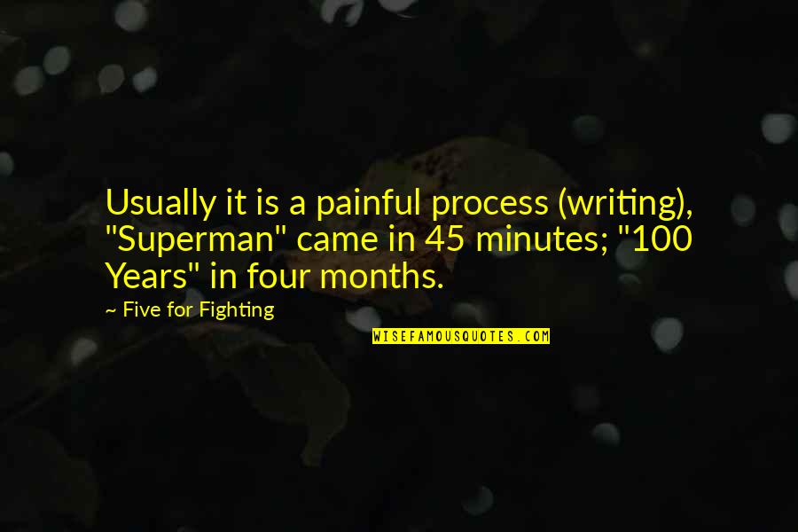 Four Years Quotes By Five For Fighting: Usually it is a painful process (writing), "Superman"