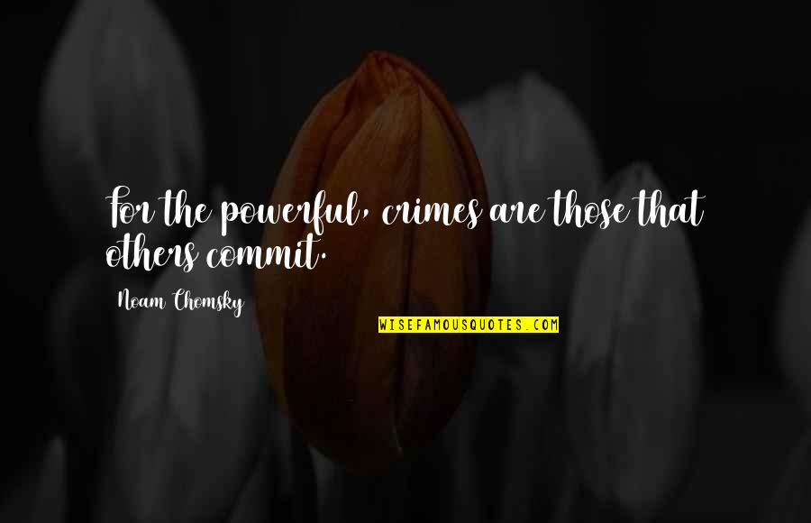 Fourcade Cantante Quotes By Noam Chomsky: For the powerful, crimes are those that others Fourcade Cantante Quotes By Noam Chomsky: For the powerful, crimes are those that others