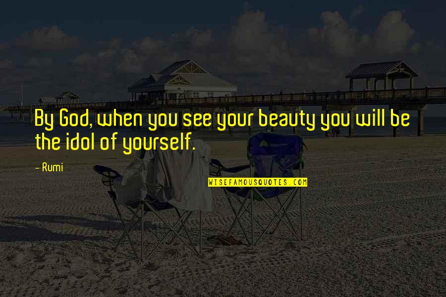 Fourches Quotes By Rumi: By God, when you see your beauty you