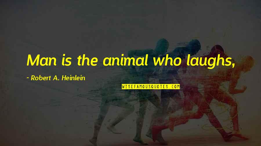 Fourestier Quotes By Robert A. Heinlein: Man is the animal who laughs,