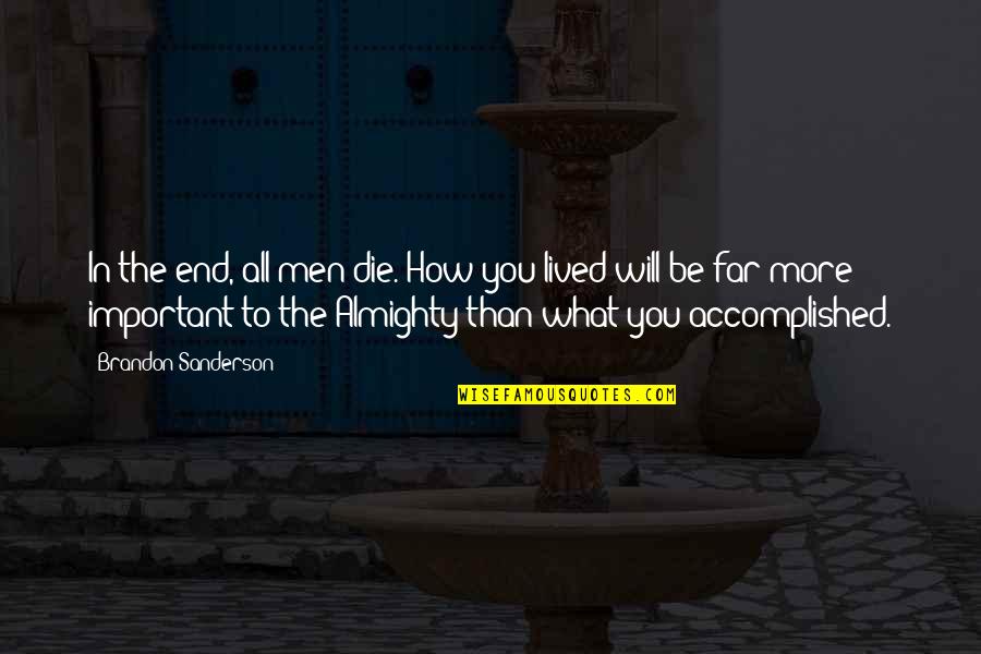 Fourment And Two Quotes By Brandon Sanderson: In the end, all men die. How you
