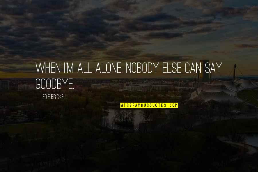 Fourment And Two Quotes By Edie Brickell: When I'm all alone, nobody else can say