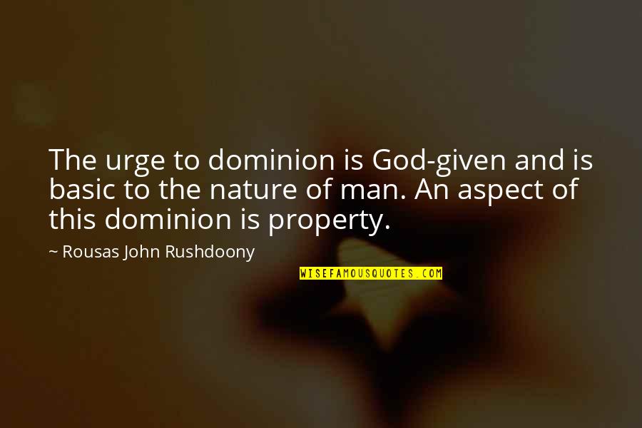 Fourment And Two Quotes By Rousas John Rushdoony: The urge to dominion is God-given and is