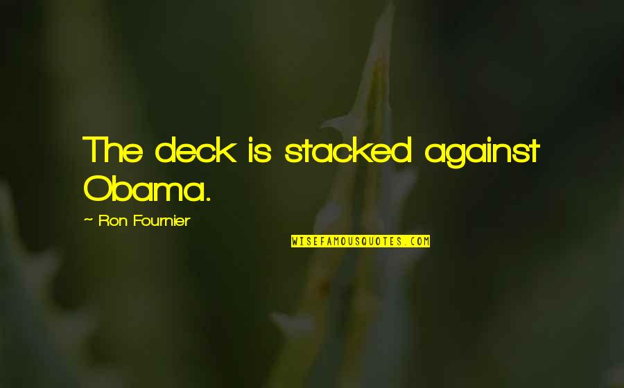 Fournier Quotes By Ron Fournier: The deck is stacked against Obama.