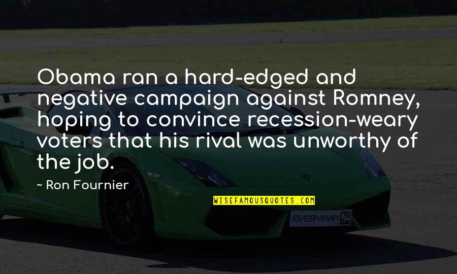 Fournier Quotes By Ron Fournier: Obama ran a hard-edged and negative campaign against Fournier Quotes By Ron Fournier: Obama ran a hard-edged and negative campaign against