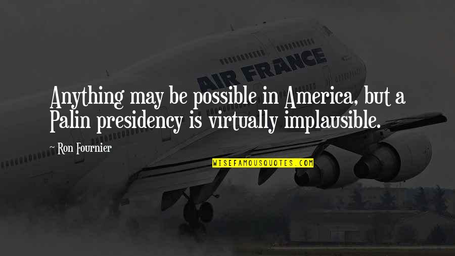 Fournier Quotes By Ron Fournier: Anything may be possible in America, but a Fournier Quotes By Ron Fournier: Anything may be possible in America, but a