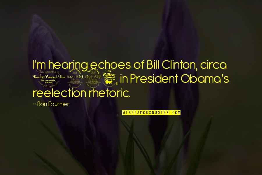 Fournier Quotes By Ron Fournier: I'm hearing echoes of Bill Clinton, circa 1996,