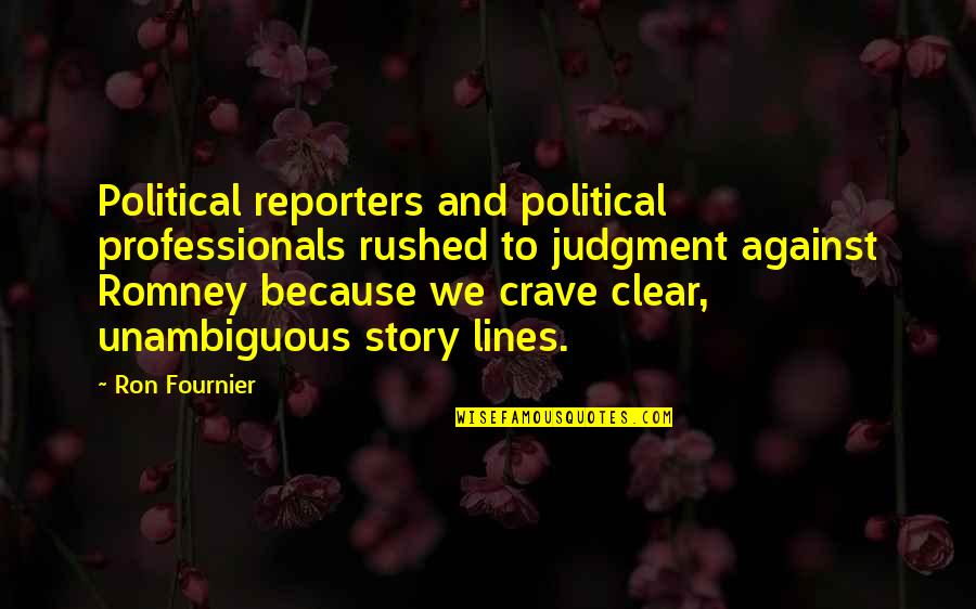 Fournier Quotes By Ron Fournier: Political reporters and political professionals rushed to judgment