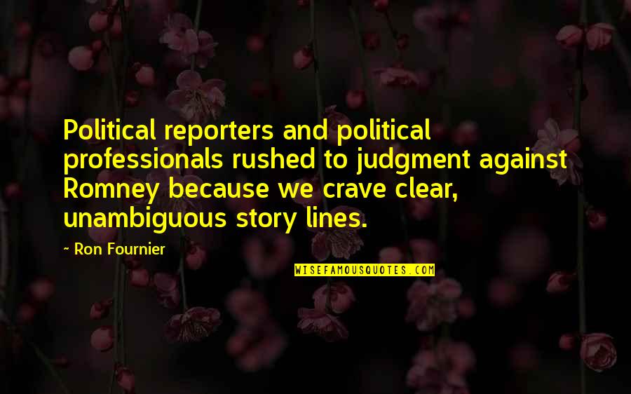 Fournier Quotes By Ron Fournier: Political reporters and political professionals rushed to judgment Fournier Quotes By Ron Fournier: Political reporters and political professionals rushed to judgment