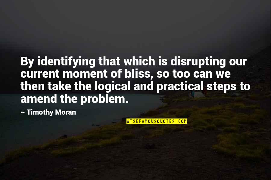 Fourniquet Family Search Quotes By Timothy Moran: By identifying that which is disrupting our current Fourniquet Family Search Quotes By Timothy Moran: By identifying that which is disrupting our current
