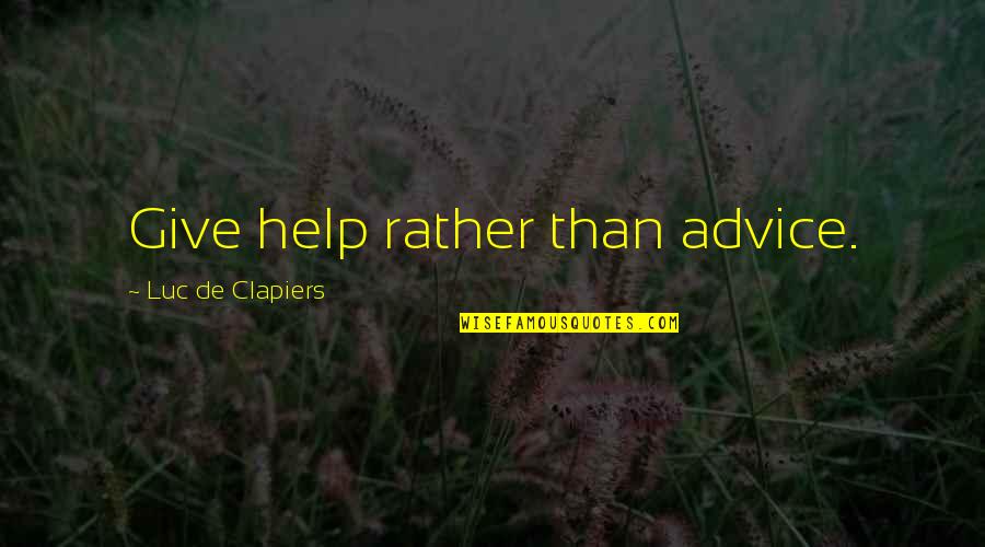 Fournir Synonyme Quotes By Luc De Clapiers: Give help rather than advice. Fournir Synonyme Quotes By Luc De Clapiers: Give help rather than advice.