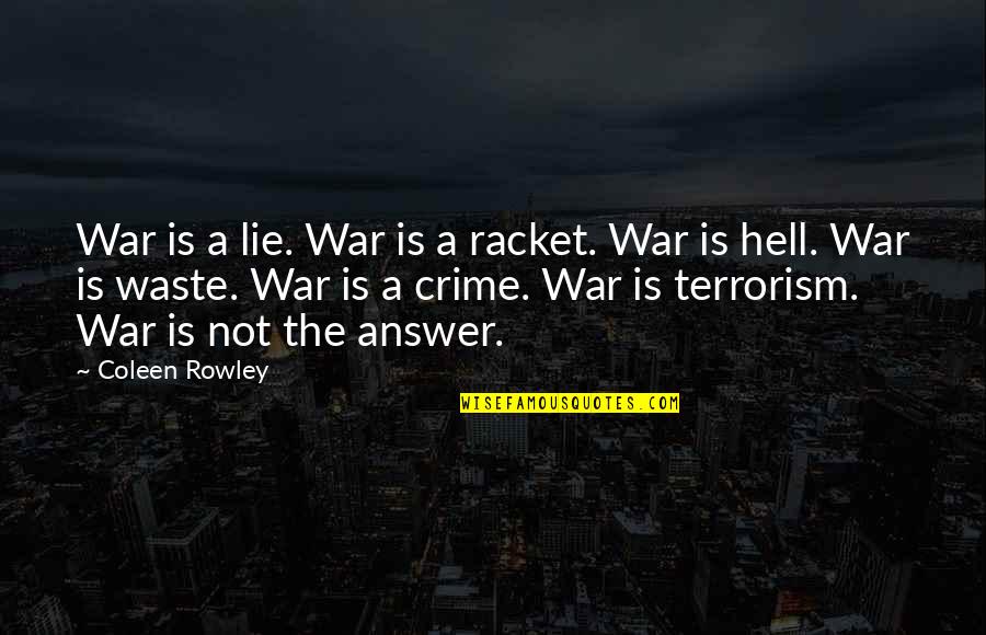 Fouronetwo Quotes By Coleen Rowley: War is a lie. War is a racket. Fouronetwo Quotes By Coleen Rowley: War is a lie. War is a racket.