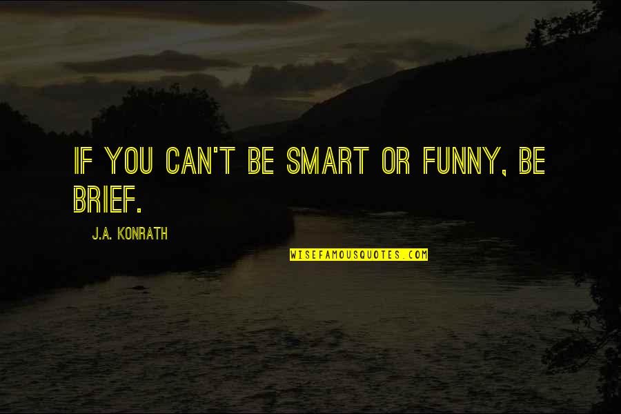 Fourpaws Quotes By J.A. Konrath: If you can't be smart or funny, be