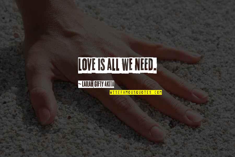 Fourquet Thimister Quotes By Lailah Gifty Akita: Love is all we need.